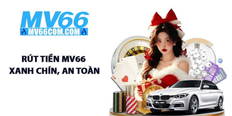 Rút Tiền MV66 - Giao Dịch Nhanh, Xanh Chín, Minh Bạch 2026 1 Rút tiền MV66 xanh chín, an toàn