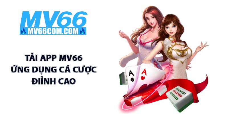 Hướng Dẫn Tải App MV66 Cho IOS & Android Chính Hãng 1 Tải app MV66 ứng dụng cá cược đỉnh cao
