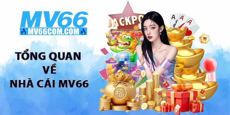 MV66 - MV66COM.COM | Thiên Đường Nổ Hũ TOP 1 Việt Nam 2026 23 Tổng quan về nhà cái MV66