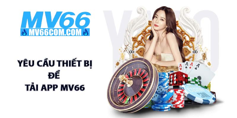 Hướng Dẫn Tải App MV66 Cho IOS & Android Chính Hãng 4 Yêu cầu thiết bị để tải app MV66