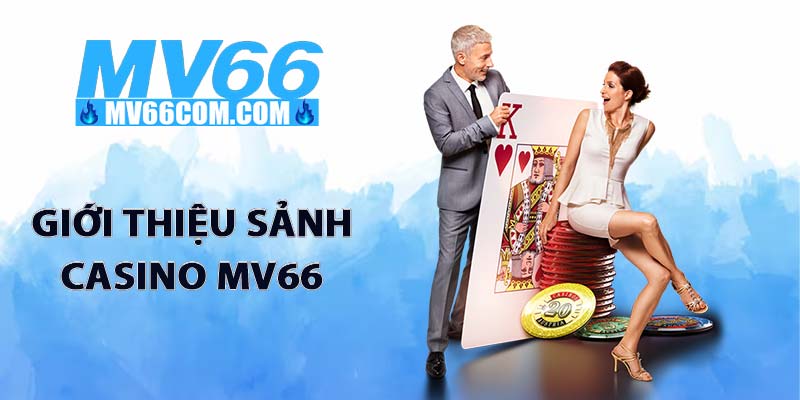 Casino MV66 - Sảnh Casino Trực Tuyến Uy Tín, Đẳng Cấp 2026 1 Giới thiệu sảnh casino MV66
