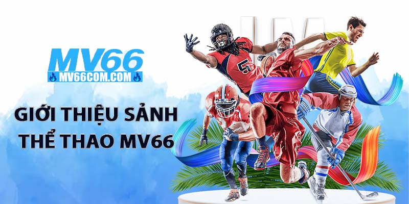 Thể Thao MV66 – Sảnh Cá Cược Thể Thao Uy Tín, Kèo Chuẩn 2026 1 Giới thiệu sảnh thể thao MV66